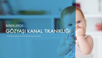 Bebeklerde Gözyaşı Kanal Tıkanıklığı