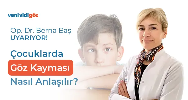 Op. Dr. Berna Baş: Çocuklarda Göz Kayması Neden Olur, Nasıl Tedavi Edilir?