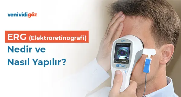 ERG (Elektroretinografi) Nedir ve Nasıl Yapılır?