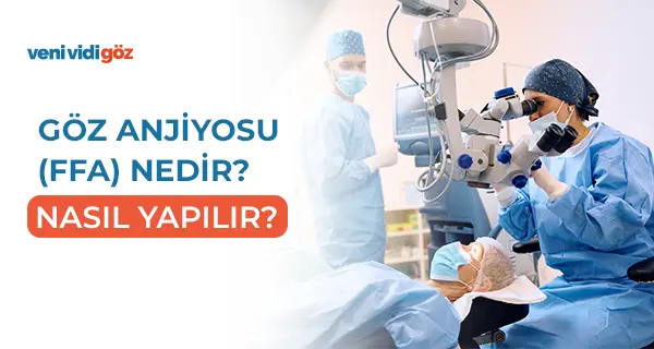 Göz Anjiyosu (FFA) Nedir, Nasıl Yapılır? Riskleri ve 2025 Fiyatları
