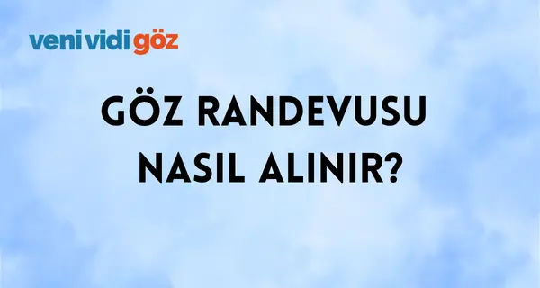 Göz Randevusu Nasıl Alınır?