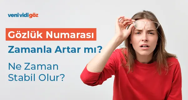Gözlük Numarası Zamanla Artar mı? Ne Zaman Stabil Olur?