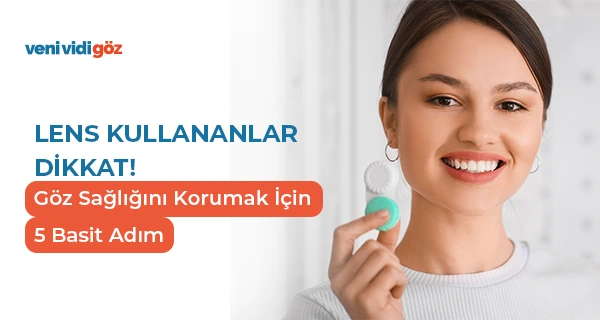 Lens Kullanırken Göz Sağlığınızı Korumak İçin 5 Önemli Öneri