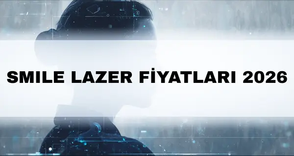 SMILE Lazer Fiyatları 2026